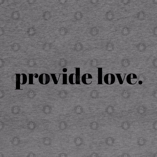 provide love. // Black Text by Velvet Earth